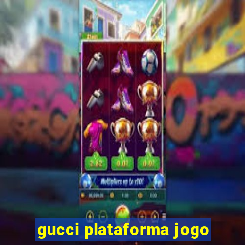 gucci plataforma jogo