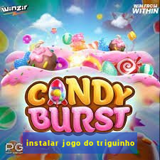 instalar jogo do triguinho