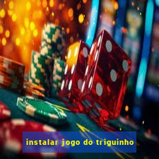 instalar jogo do triguinho