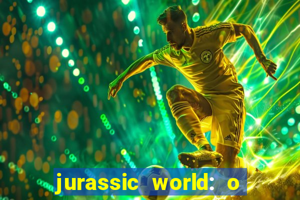 jurassic world: o mundo dos dinossauros filme completo dublado youtube