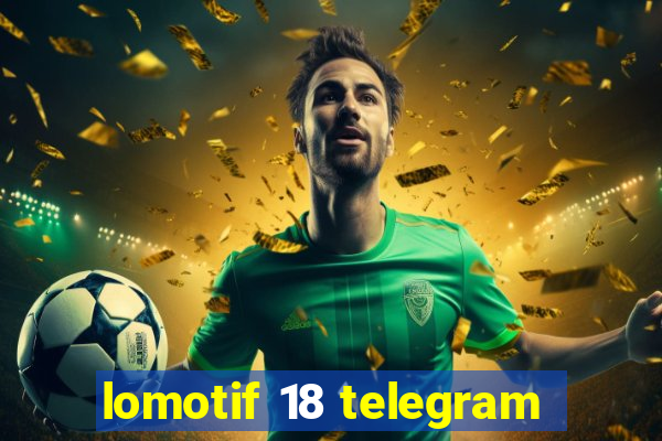 lomotif 18 telegram