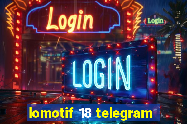 lomotif 18 telegram