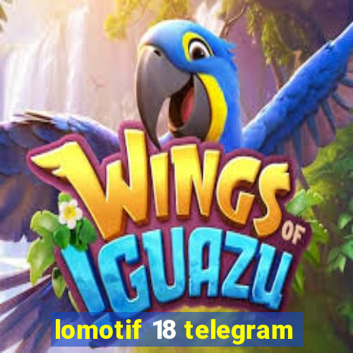 lomotif 18 telegram