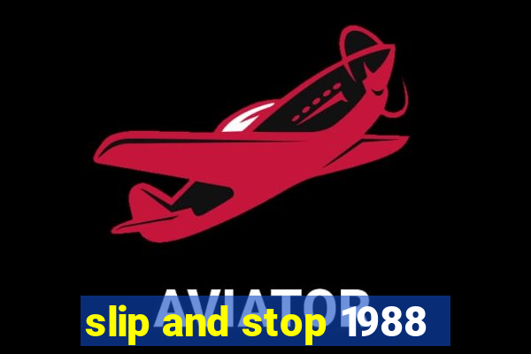 slip and stop 1988