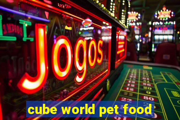 cube world pet food