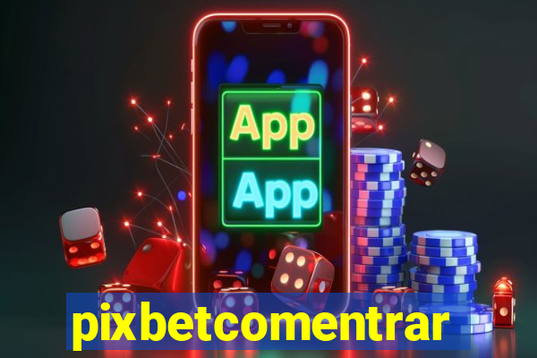 pixbetcomentrar