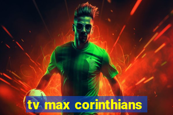 tv max corinthians