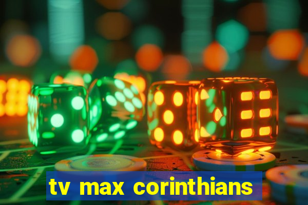 tv max corinthians