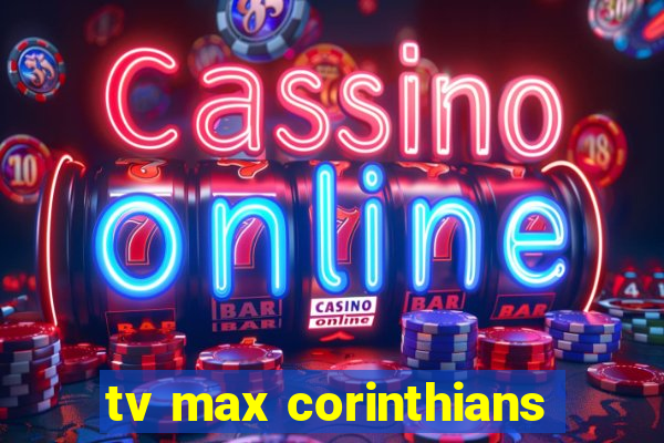 tv max corinthians