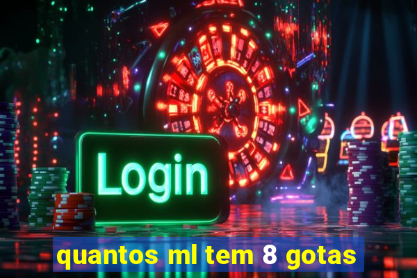 quantos ml tem 8 gotas