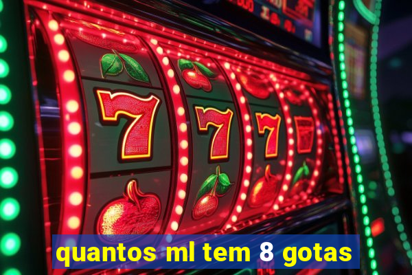 quantos ml tem 8 gotas