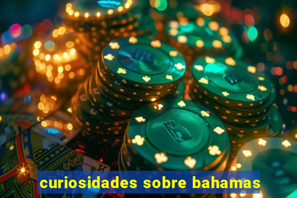 curiosidades sobre bahamas