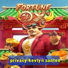 privacy kevlyn santos