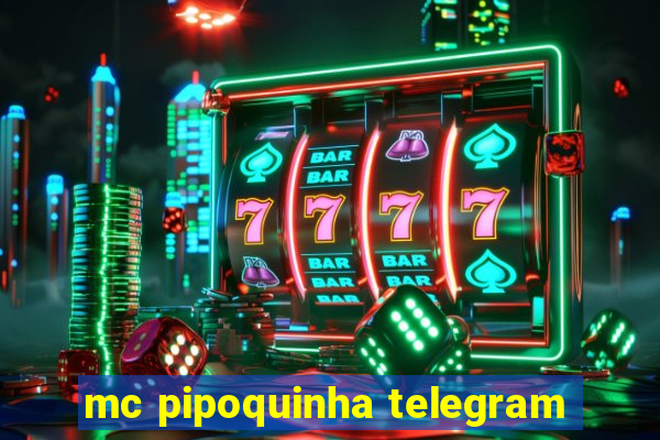 mc pipoquinha telegram