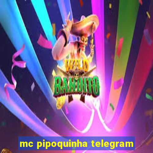 mc pipoquinha telegram