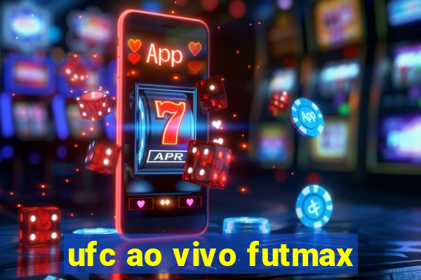 ufc ao vivo futmax