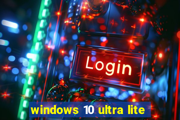 windows 10 ultra lite