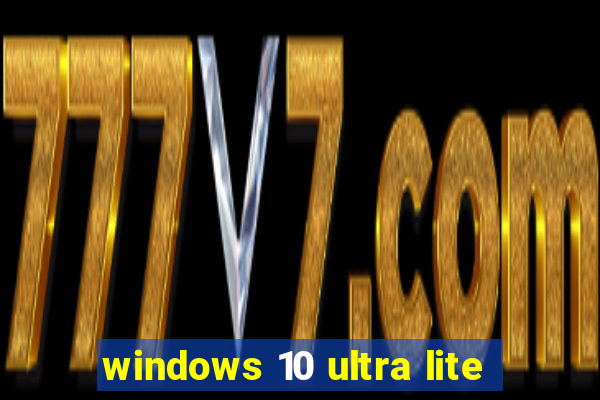 windows 10 ultra lite