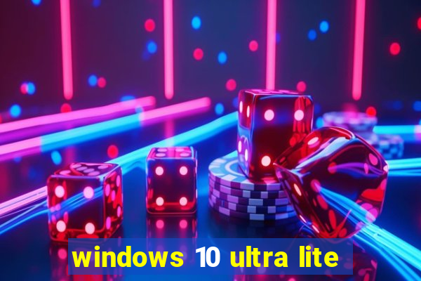 windows 10 ultra lite