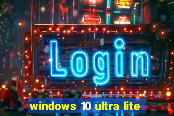 windows 10 ultra lite