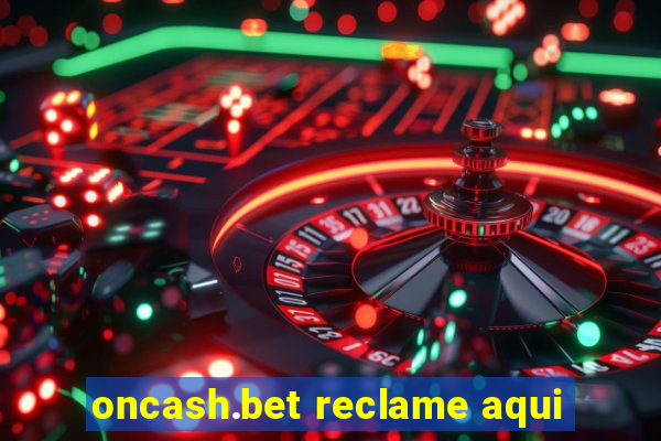 oncash.bet reclame aqui