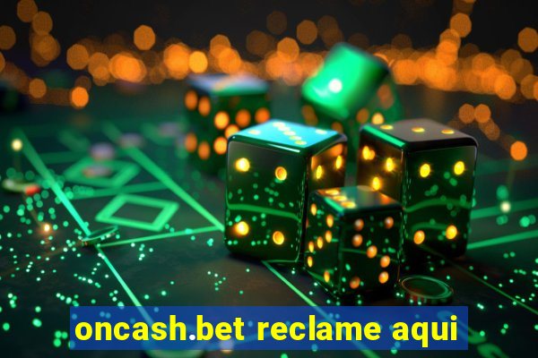 oncash.bet reclame aqui