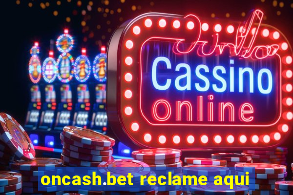 oncash.bet reclame aqui