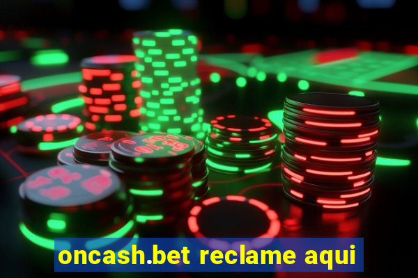 oncash.bet reclame aqui