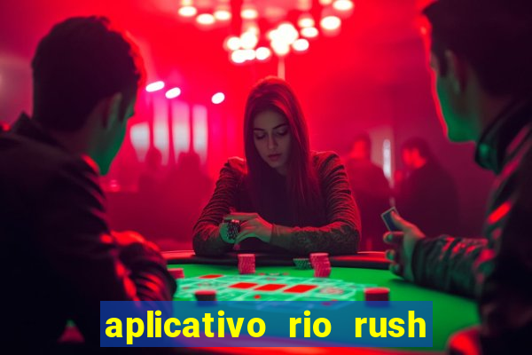 aplicativo rio rush paga mesmo