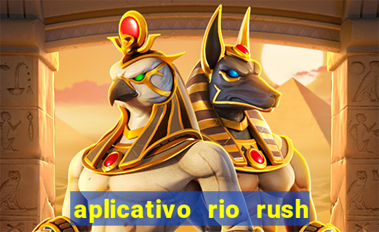 aplicativo rio rush paga mesmo