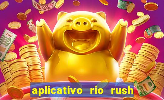 aplicativo rio rush paga mesmo