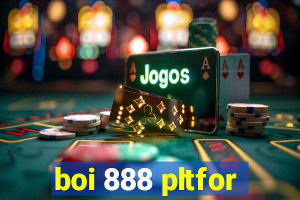 boi 888 pltfor