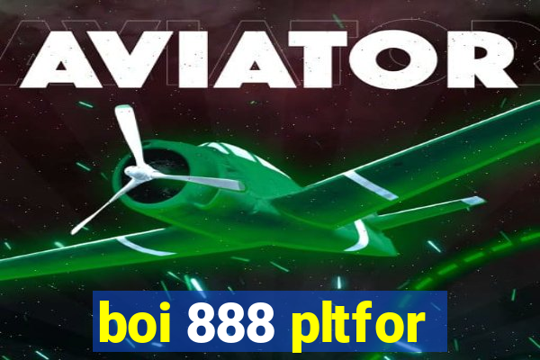 boi 888 pltfor