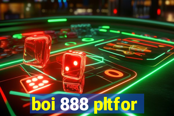 boi 888 pltfor