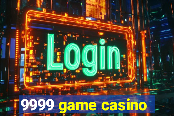 9999 game casino