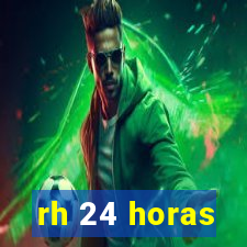 rh 24 horas