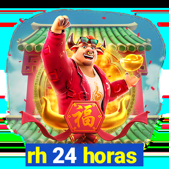 rh 24 horas