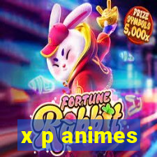 x p animes