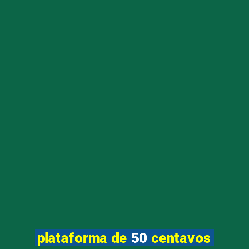 plataforma de 50 centavos