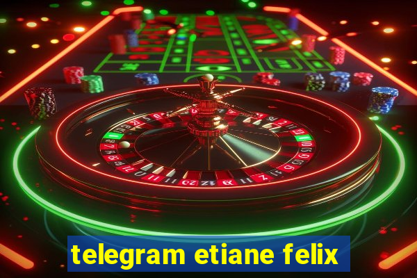 telegram etiane felix