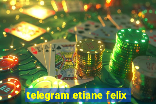 telegram etiane felix