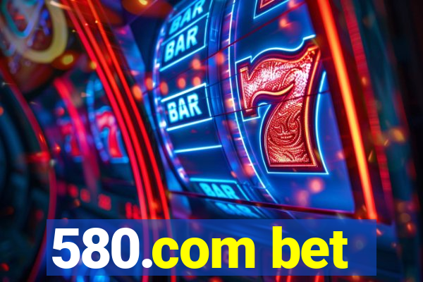 580.com bet