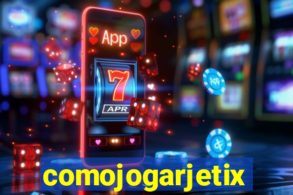 comojogarjetix