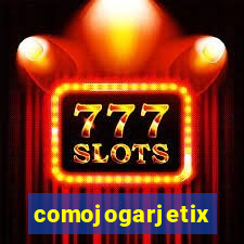 comojogarjetix