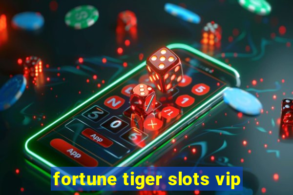 fortune tiger slots vip