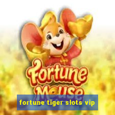 fortune tiger slots vip