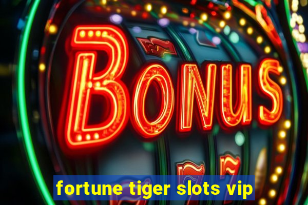 fortune tiger slots vip