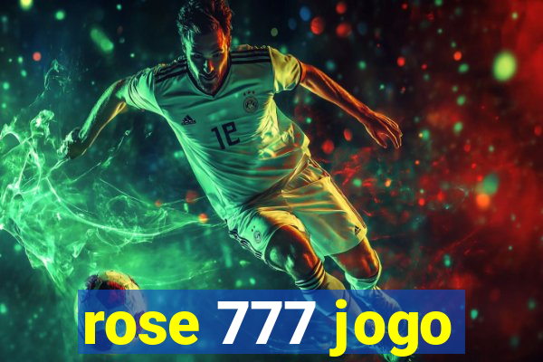 rose 777 jogo