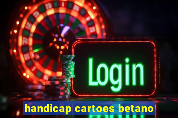 handicap cartoes betano