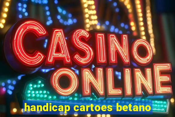 handicap cartoes betano